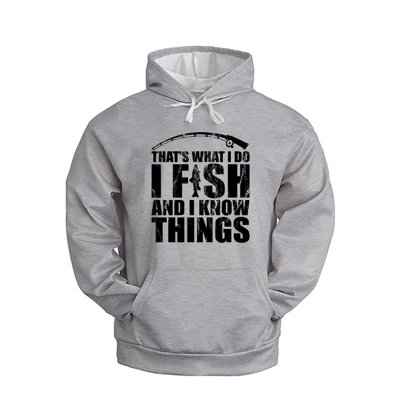 That's What I Do I Fish And I Know Things Hoodie
