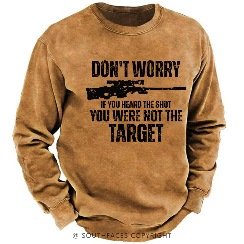 Don't Worry If You Heard The Shot You Were Not The Target Sarcastic Men's Sweatshirt