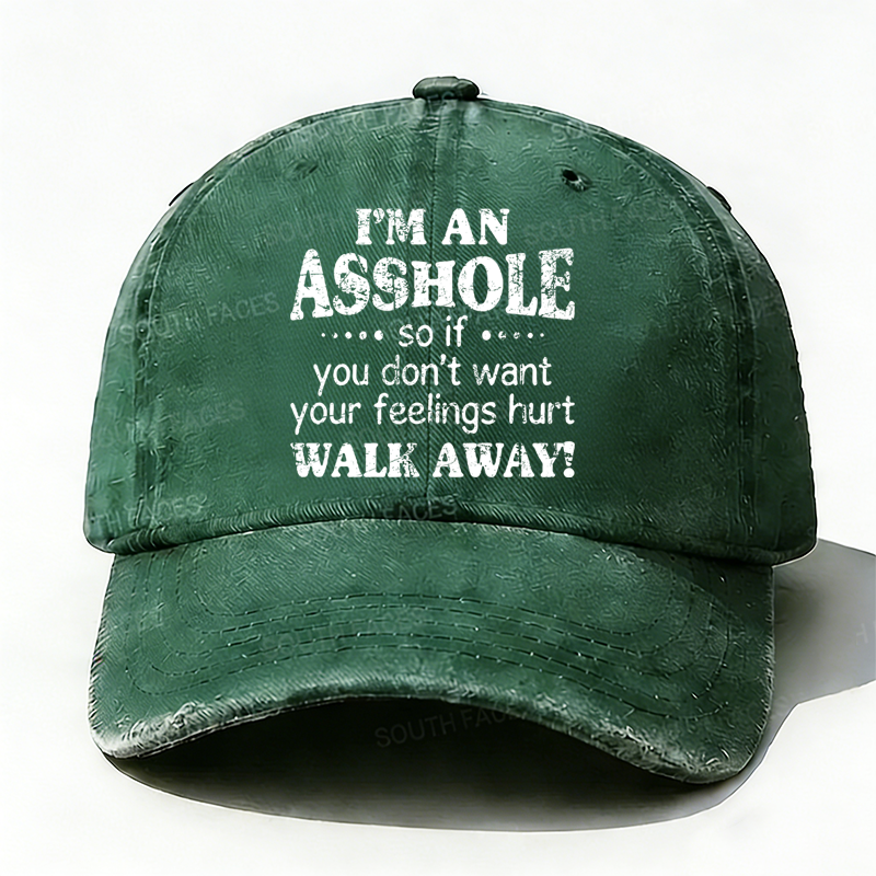 I'm An Asshole So If You Don't Want Your Feelings Hurt Walk Away Hat