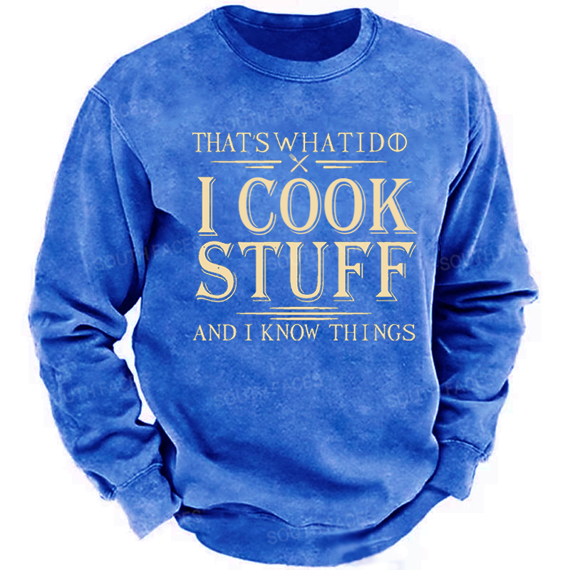 That's What I Do I Cook Stuff And I Know Things Sweatshirt