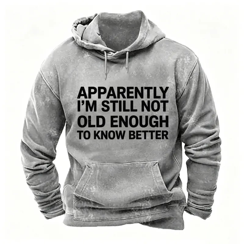 Apparently I'm Still Not Old Enough To Know Better Hoodies