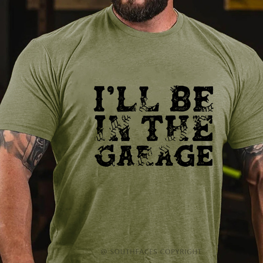 I'll Be In The Garage T-shirt