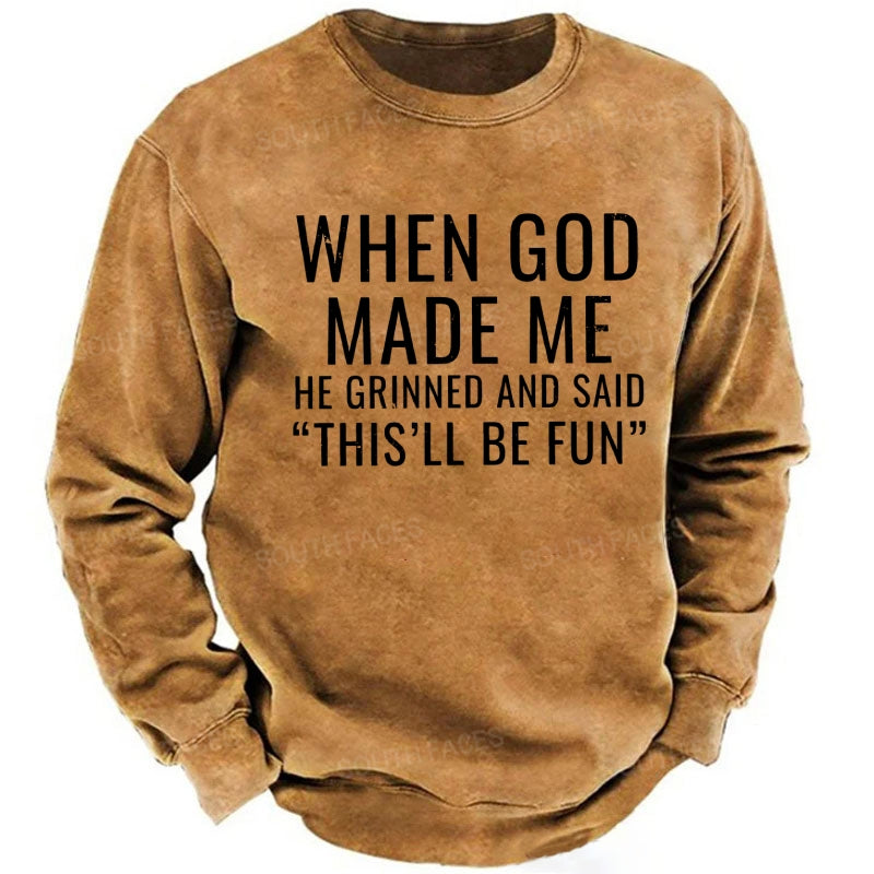 When God Made Me He Grinned And Said "This'll Be Fun" sweatshirts