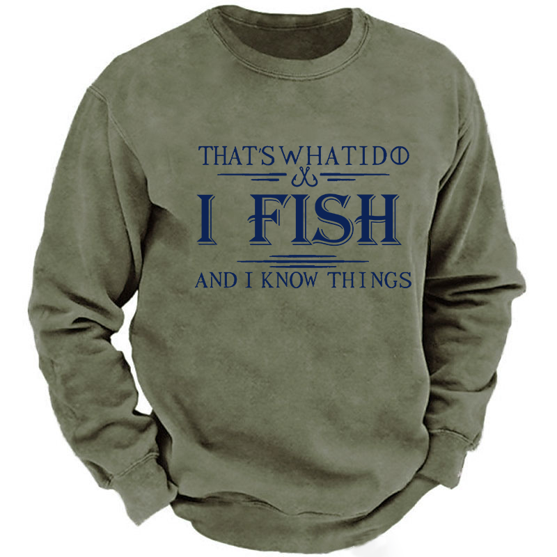 That's What I Do I Fish And I Know Things Sweatshirt