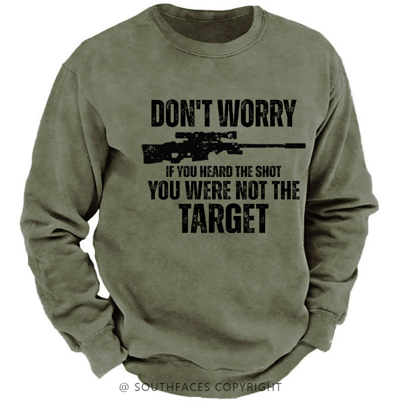 Don't Worry If You Heard The Shot You Were Not The Target Sarcastic Men's Sweatshirt