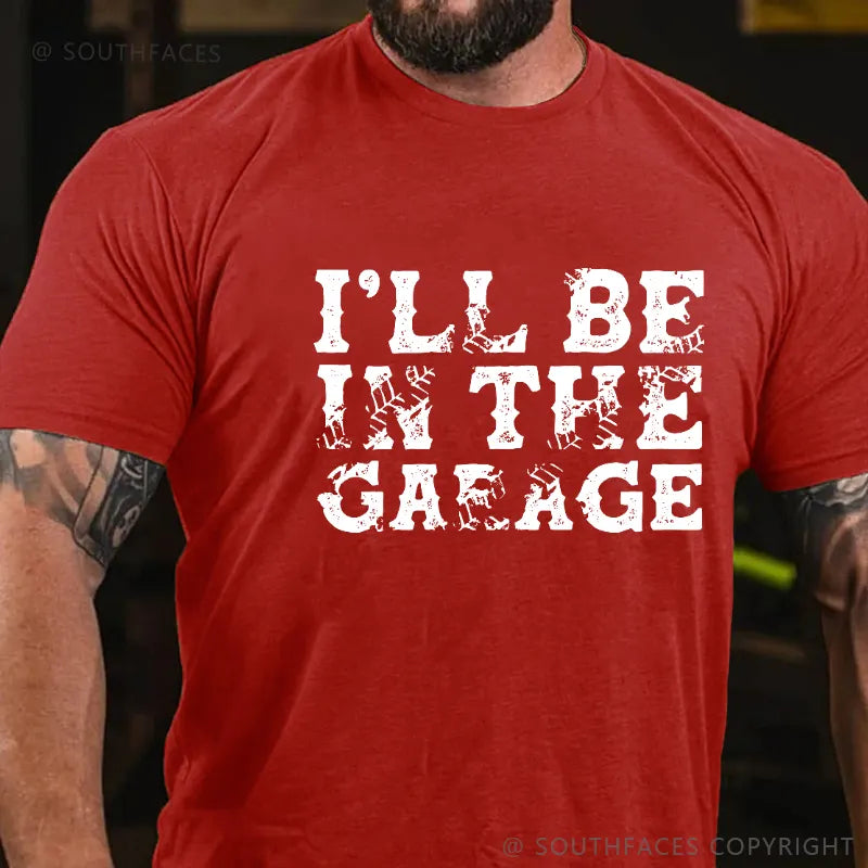 I'll Be In The Garage T-shirt