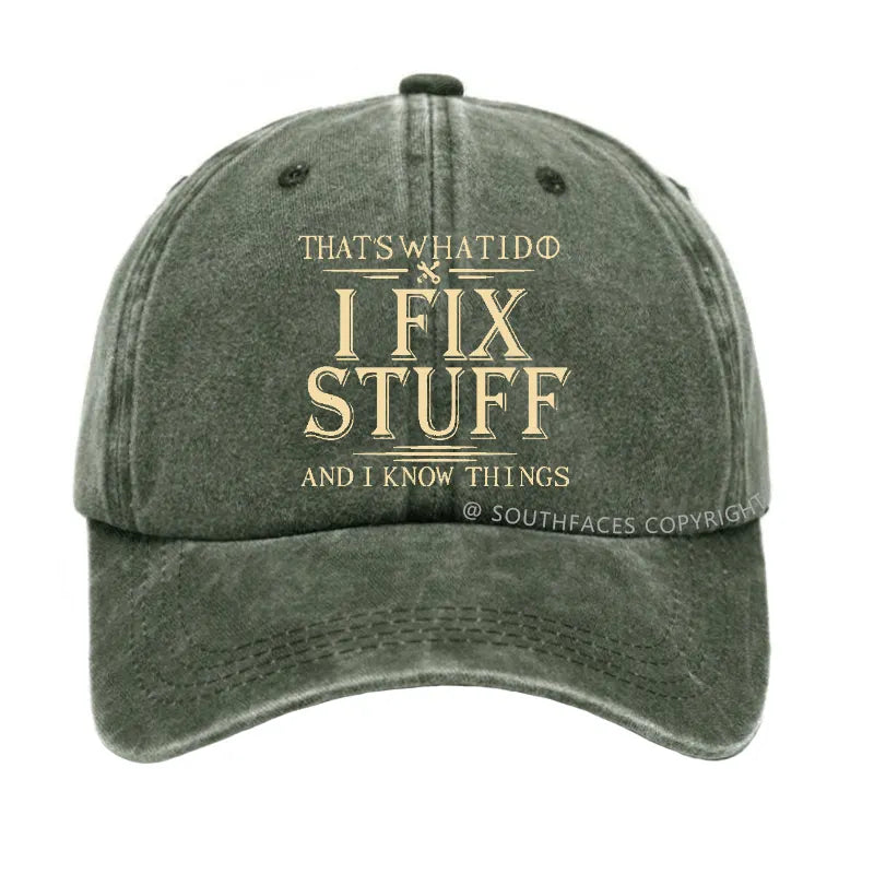 That's What I Do I Fix Stuff And I Know Things Hat