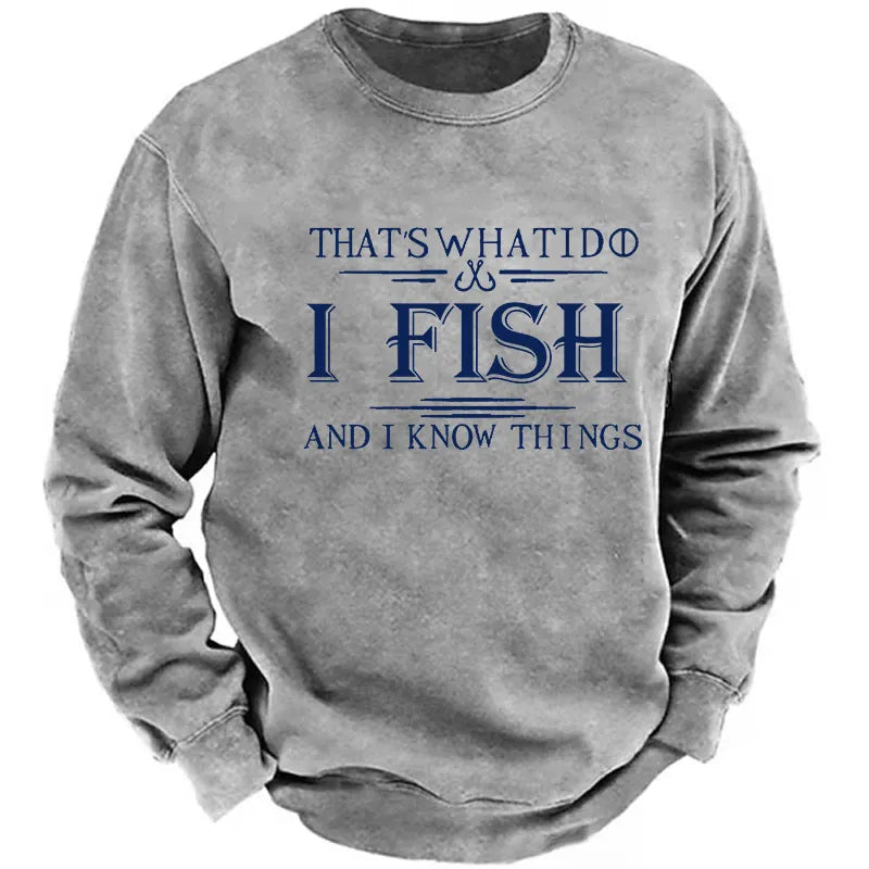 That's What I Do I Fish And I Know Things Sweatshirt