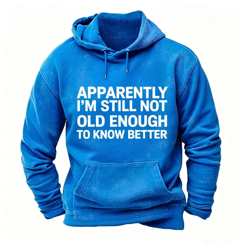 Apparently I'm Still Not Old Enough To Know Better Hoodies