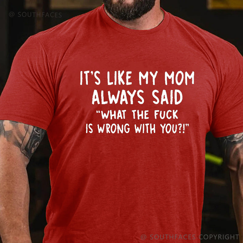 Men’s It’s Like My Mom Always Said What The Fuck Is Wrong With You Casual  Letters Print T-Shirt