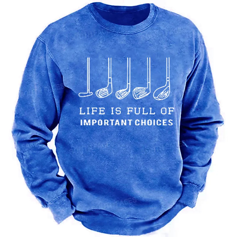 Life is Full Of Important Choices Funny Golf Sweatshirt