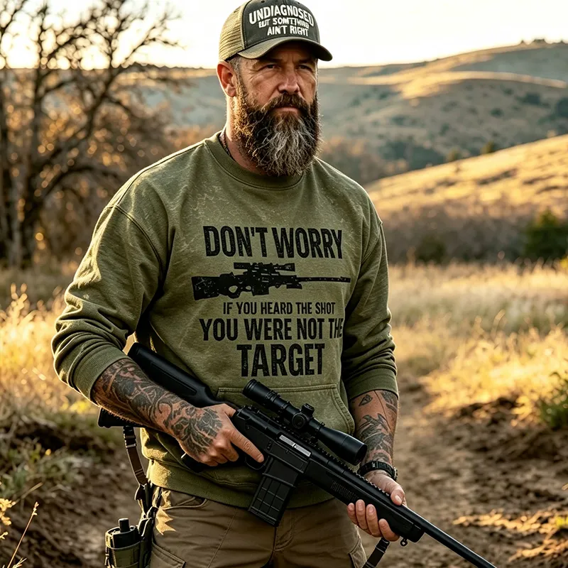 Don't Worry If You Heard The Shot You Were Not The Target Sarcastic Men's Sweatshirt