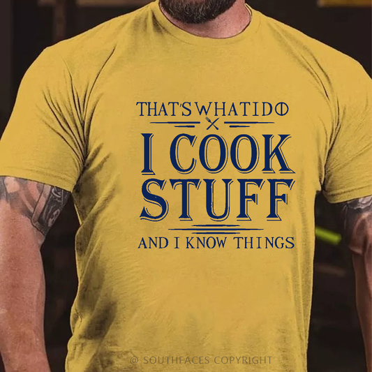 That's What I Do I Cook Stuff And I Know Things T-shirt