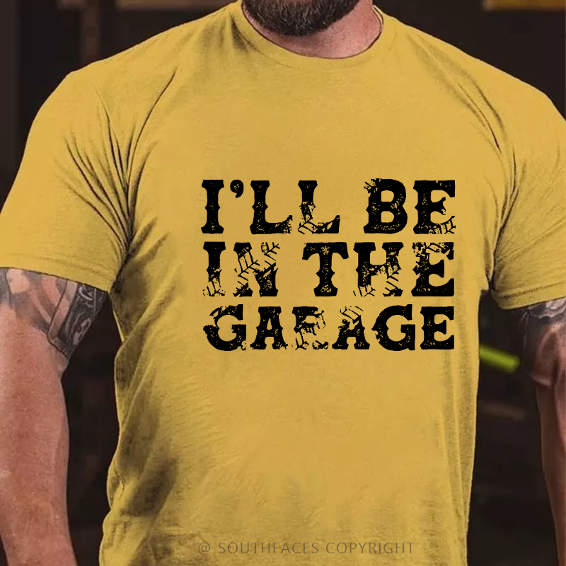 I'll Be In The Garage T-shirt