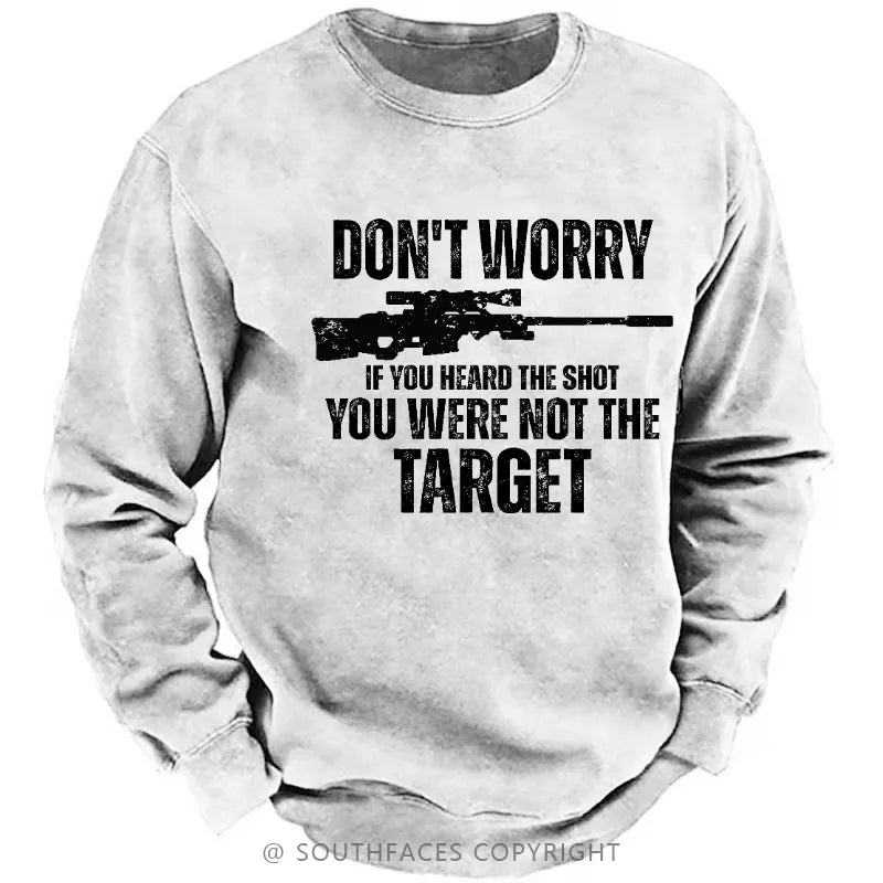 Don't Worry If You Heard The Shot You Were Not The Target Sarcastic Men's Sweatshirt