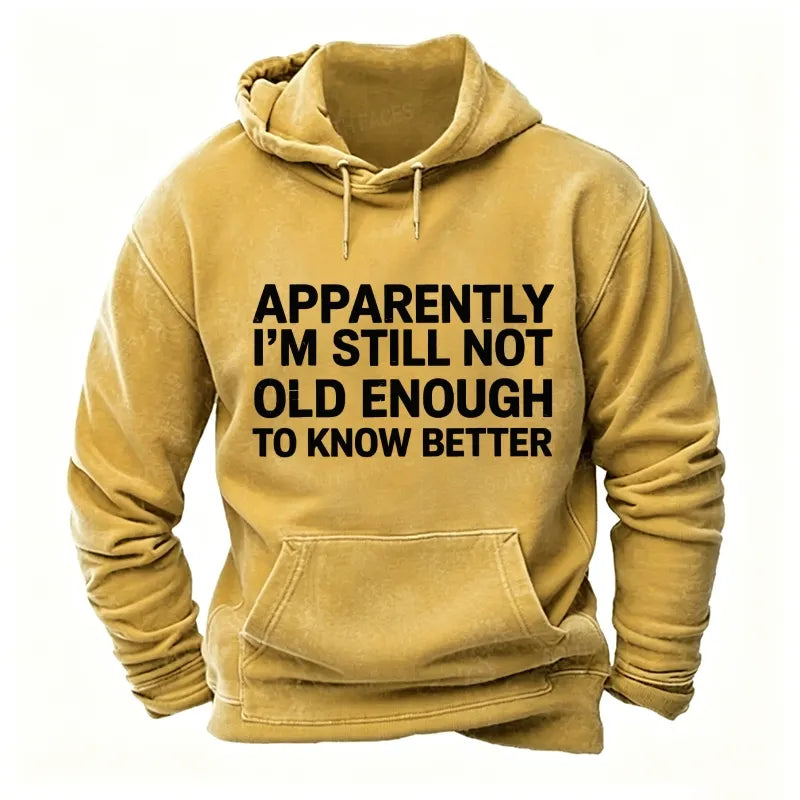 Apparently I'm Still Not Old Enough To Know Better Hoodies
