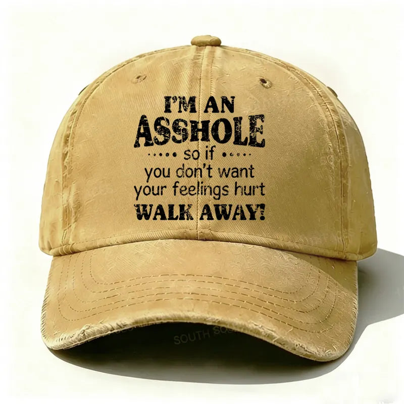 I'm An Asshole So If You Don't Want Your Feelings Hurt Walk Away Hat