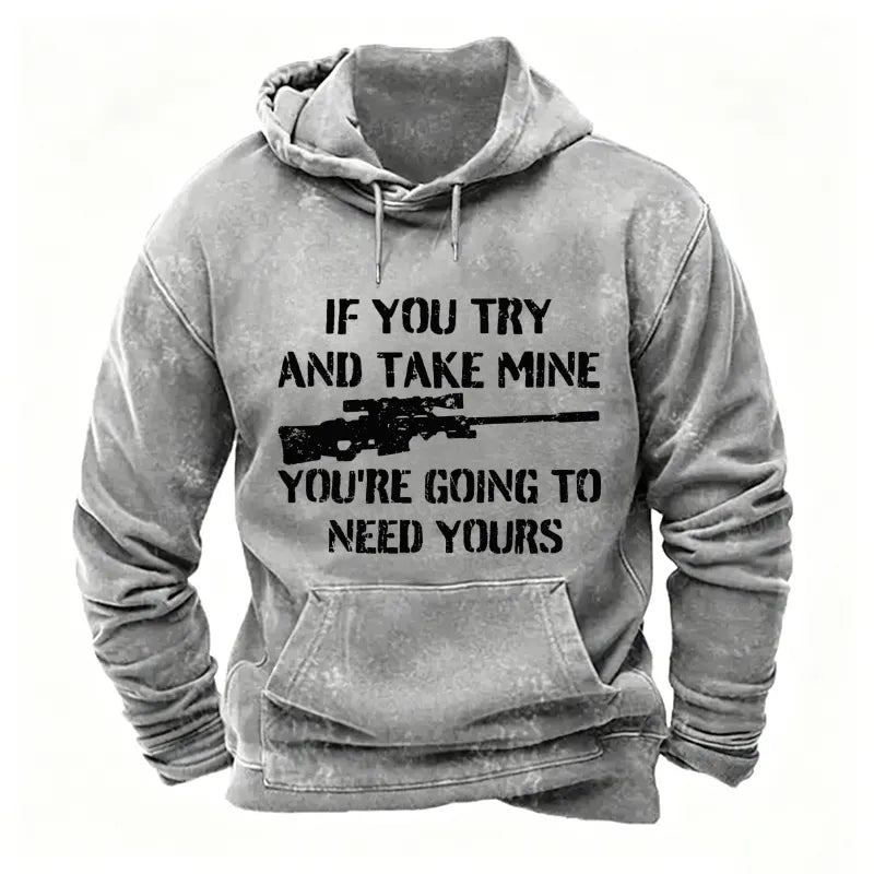 If You Try And Take Mine You're Going To Need Yours Sarcastic Gun Hoodies