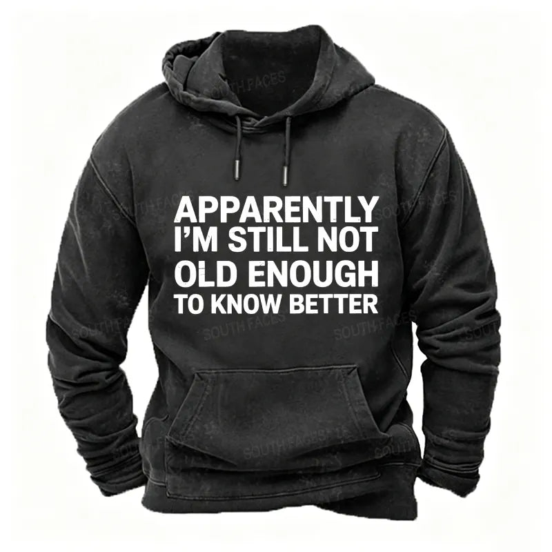 Apparently I'm Still Not Old Enough To Know Better Hoodies