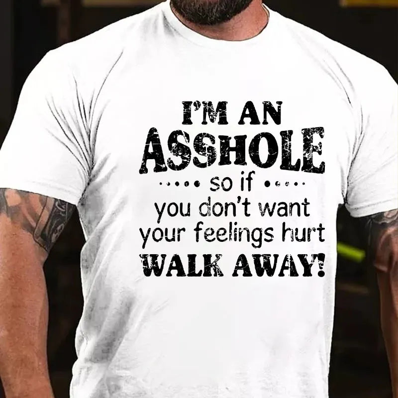 I'm An Asshole So If You Don't Want Your Feelings Hurt Walk Away T-shirt