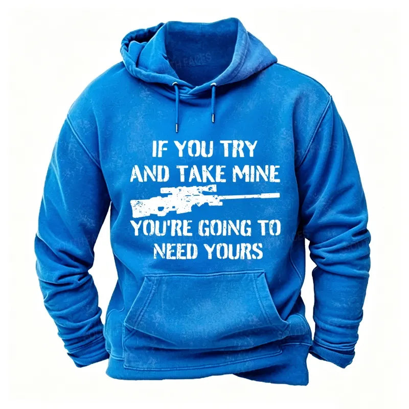 If You Try And Take Mine You're Going To Need Yours Sarcastic Gun Hoodies