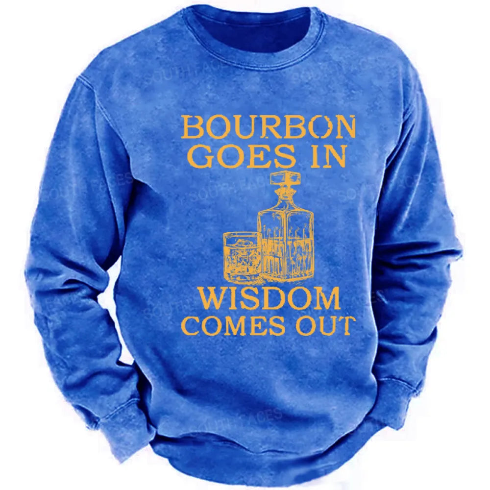 Bourbon Goes In Wisdom Comes Out Sweatshirt