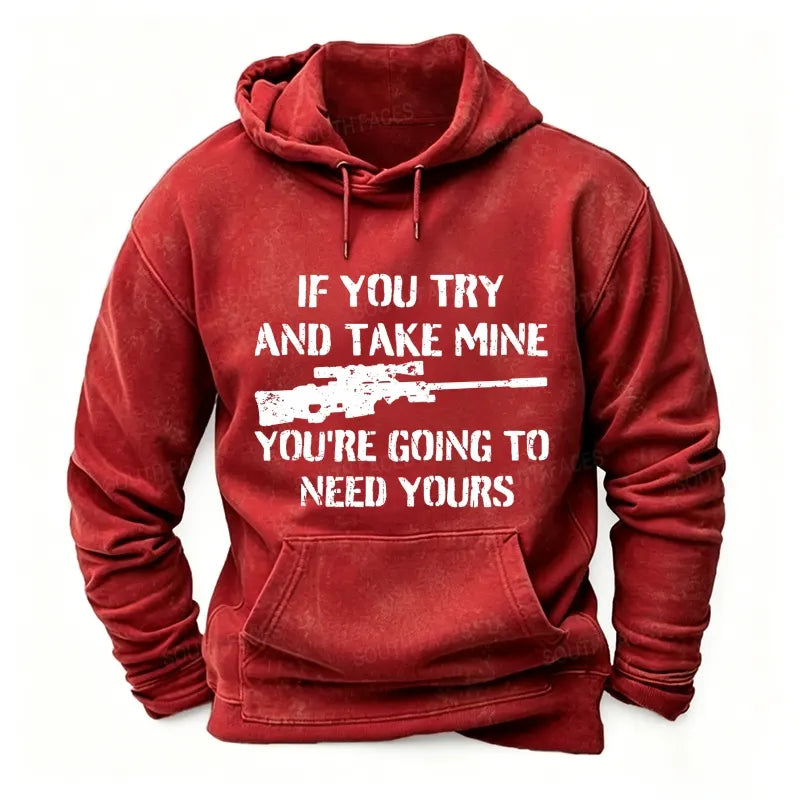 If You Try And Take Mine You're Going To Need Yours Sarcastic Gun Hoodies