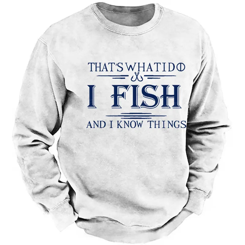 That's What I Do I Fish And I Know Things Sweatshirt