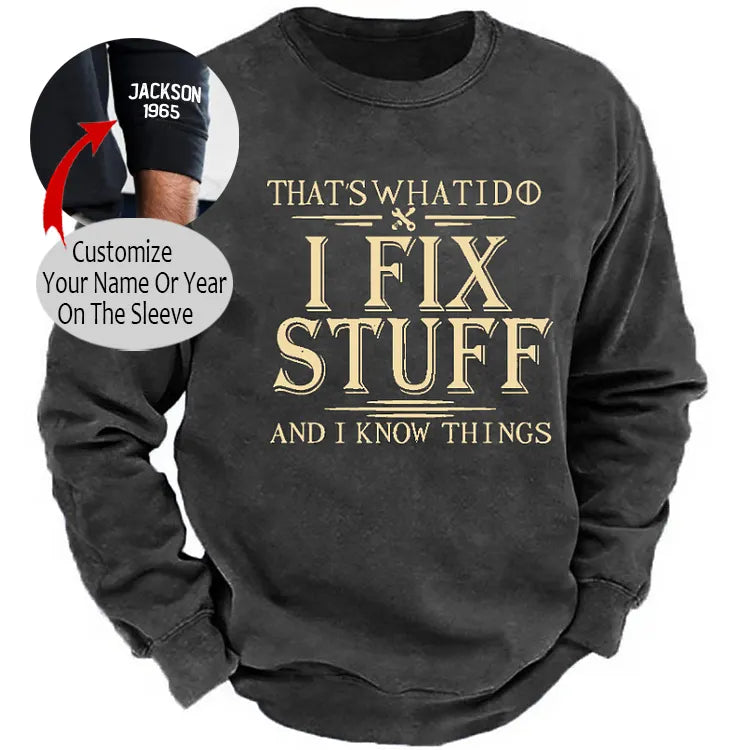 That's What I Do I Fix Stuff And I Know Things Funny Men's Sweatshirt