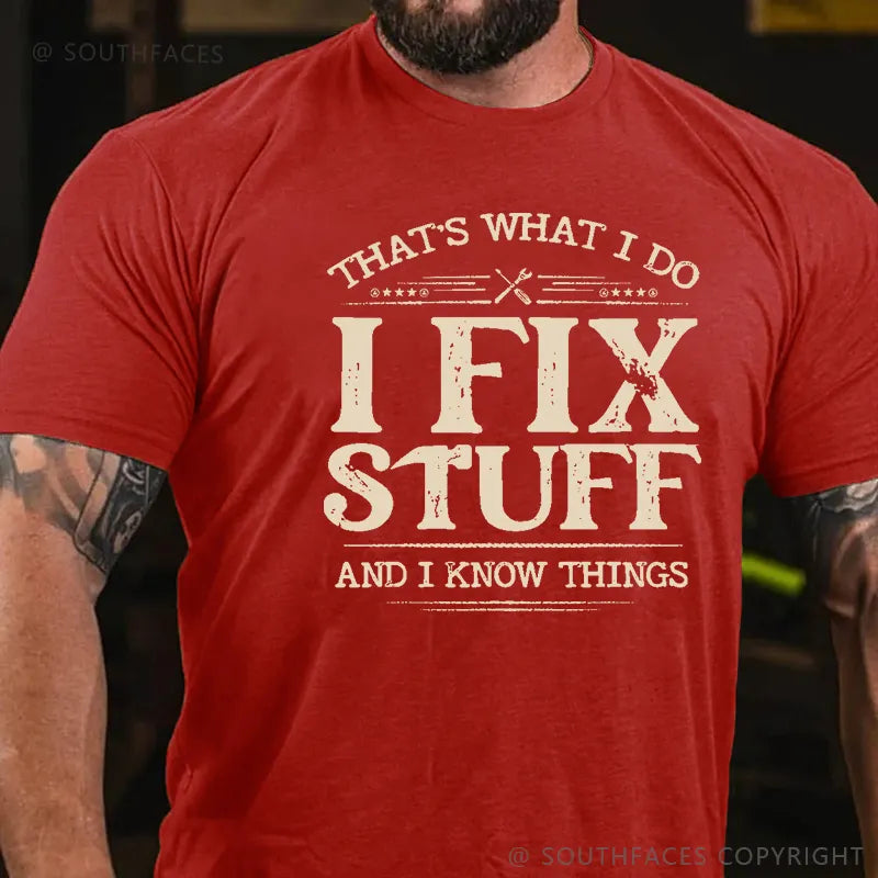 That's What I Do I Fix Stuff And I Know Things T-shirt