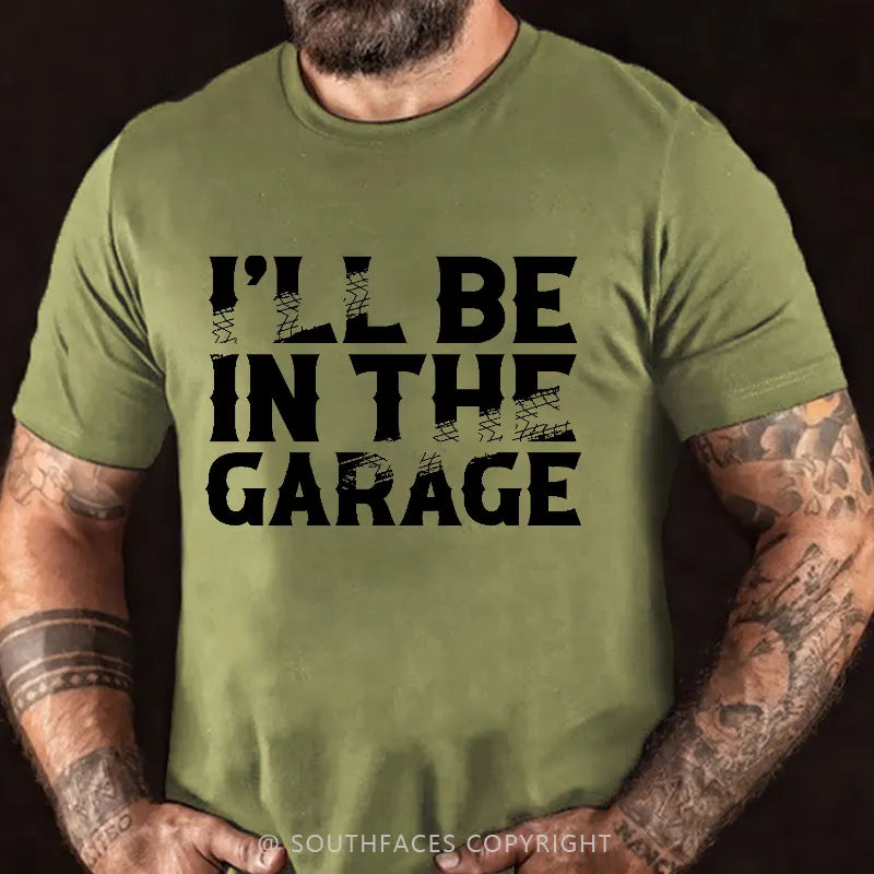 I'll Be In The Garage Funny Men's T-shirt