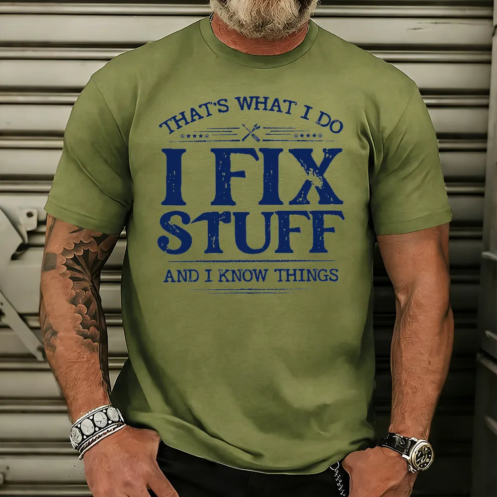 That's What I Do I Fix Stuff And I Know Things T-shirt