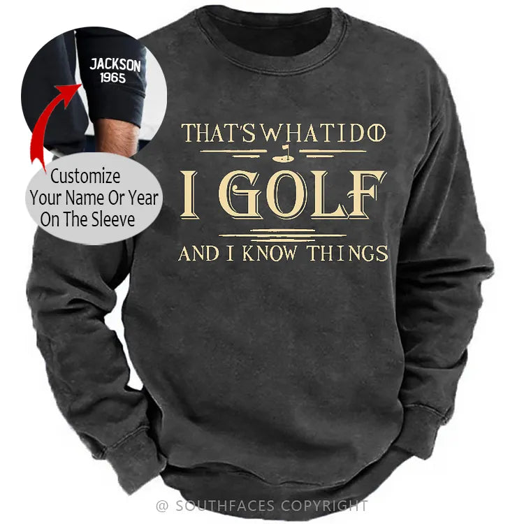That's What I Do I Golf And I Know Things Sweatshirt