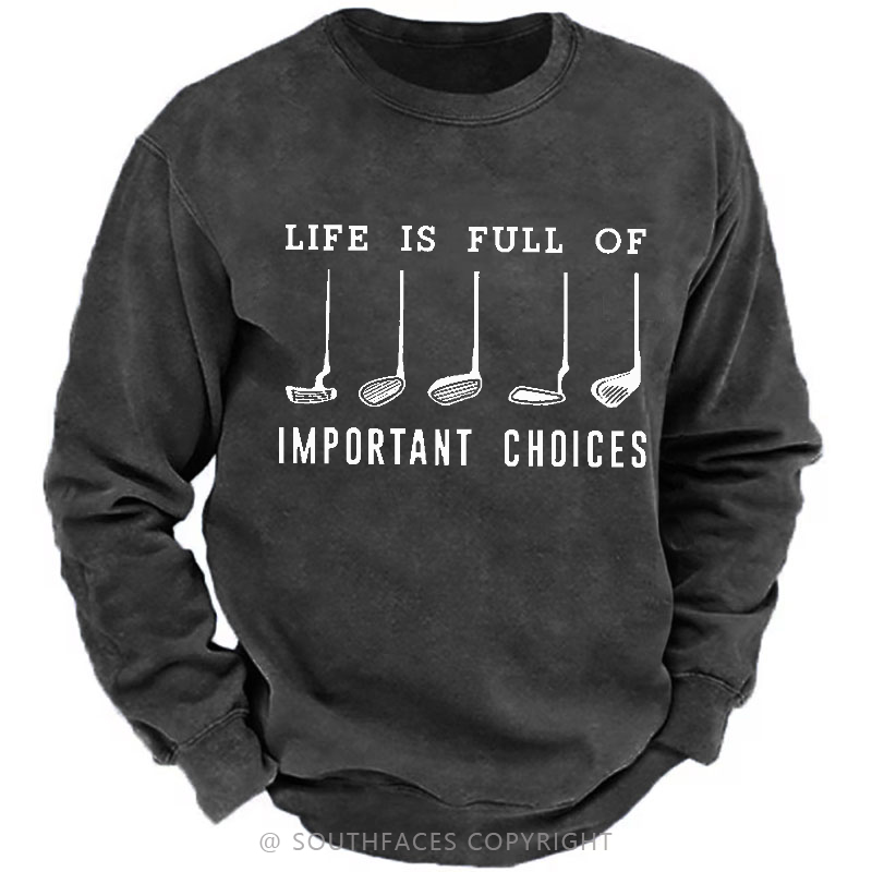 Life Is Full Of Important Choice Golf Player Sweatshirt