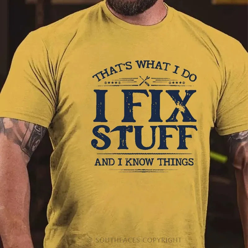 That's What I Do I Fix Stuff And I Know Things T-shirt