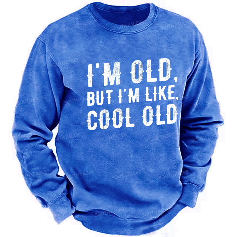 I'm Old But I'm Like Cool Old Funny Print Sweatshirt