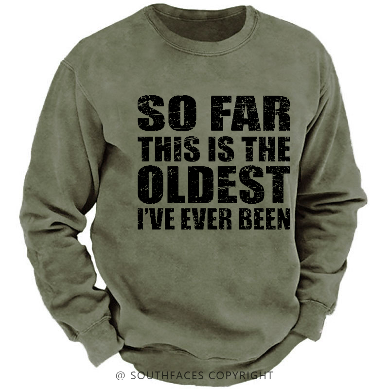 So Far This Is The Oldest I've Ever Been Funny Sarcastic Men's Sweatshirt
