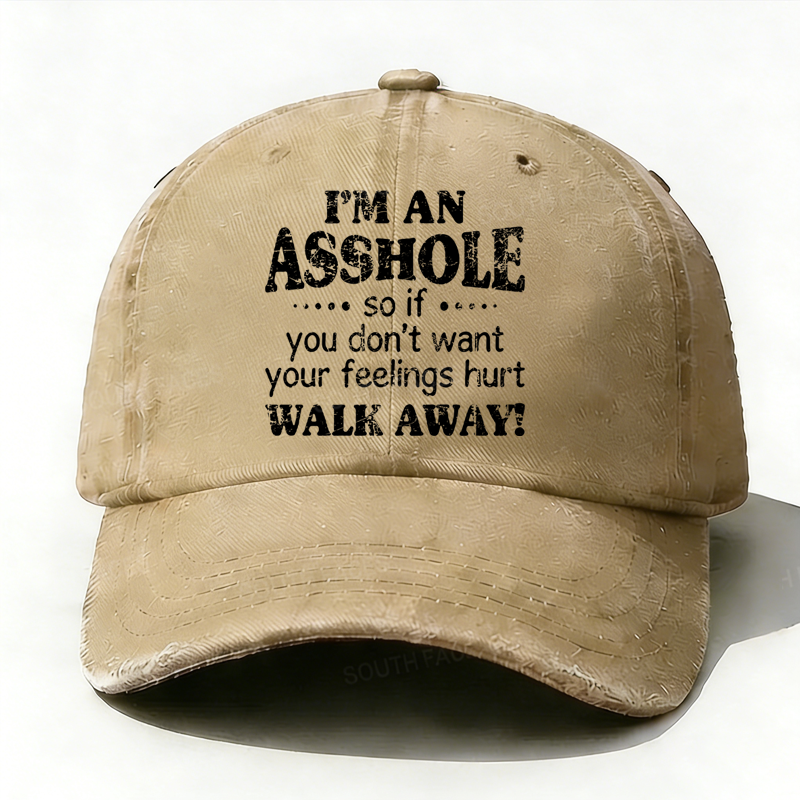 I'm An Asshole So If You Don't Want Your Feelings Hurt Walk Away Hat