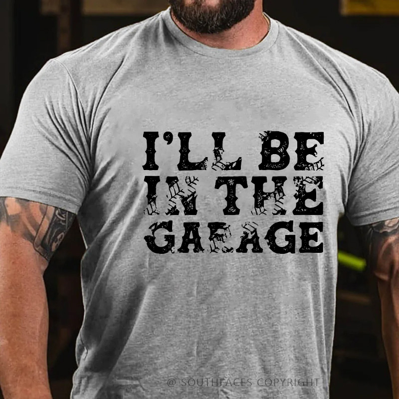I'll Be In The Garage T-shirt