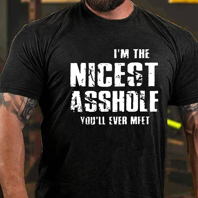 I'm The Nicest Asshole You'll Ever Meet T-shirt