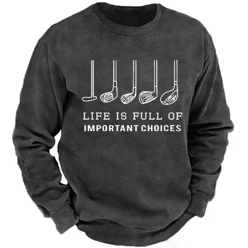 Life is Full Of Important Choices Funny Golf Sweatshirt