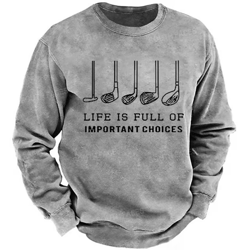 Life is Full Of Important Choices Funny Golf Sweatshirt