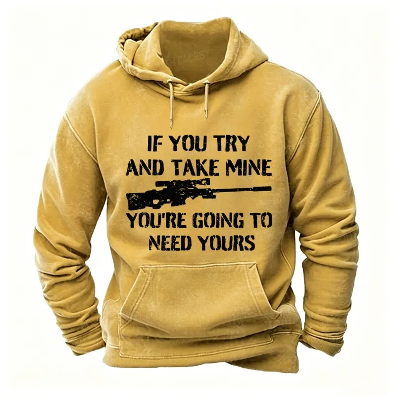 If You Try And Take Mine You're Going To Need Yours Sarcastic Gun Hoodies