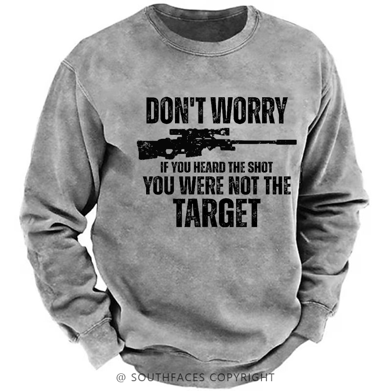 Don't Worry If You Heard The Shot You Were Not The Target Sarcastic Men's Sweatshirt