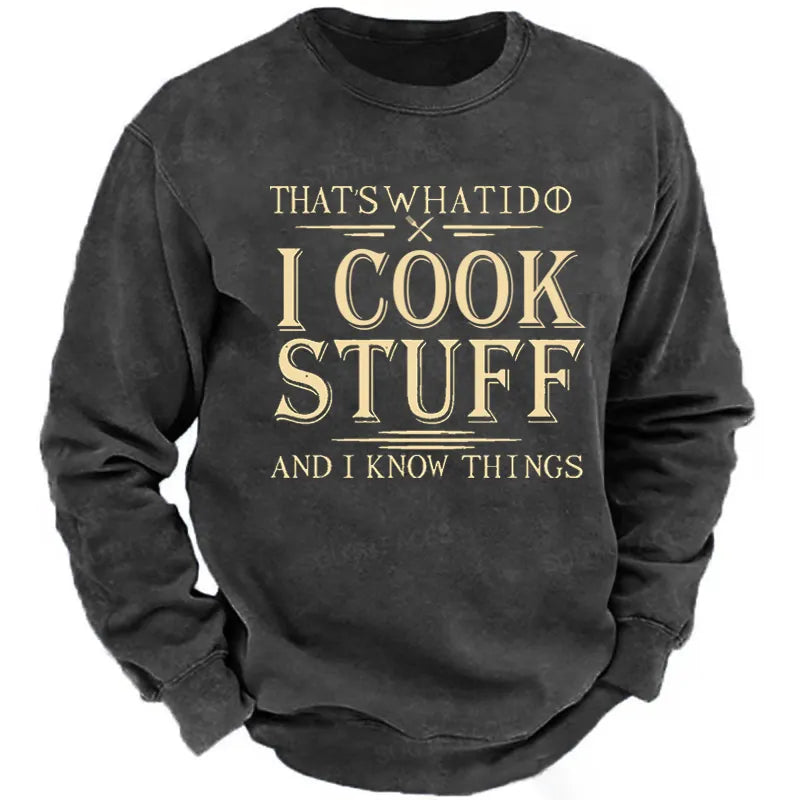 That's What I Do I Cook Stuff And I Know Things Sweatshirt