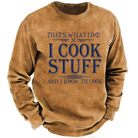 That's What I Do I Cook Stuff And I Know Things Sweatshirt