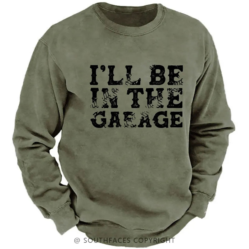 I'll Be In The Garage Sweatshirt