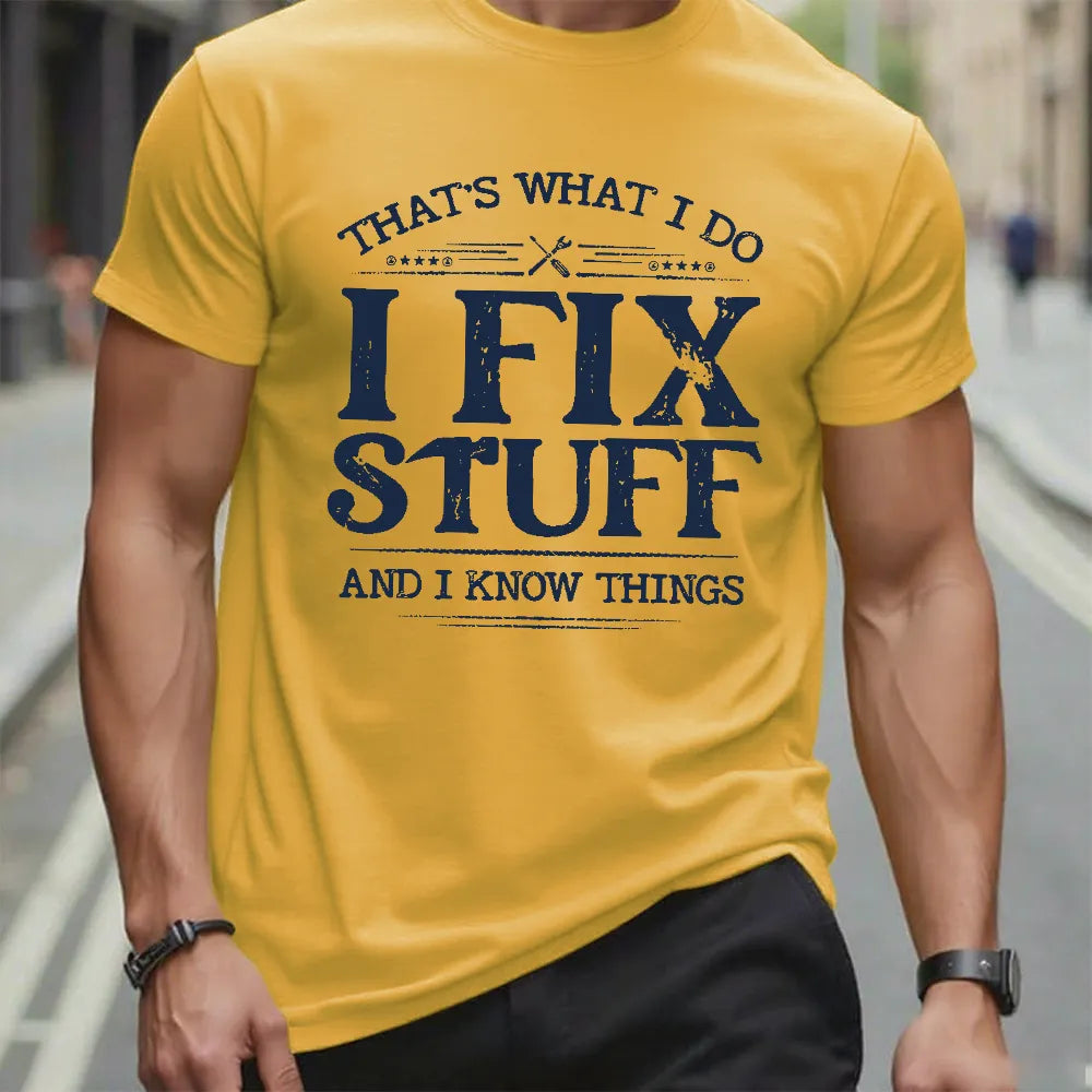 That's What I Do I Fix Stuff And I Know Things T-shirt