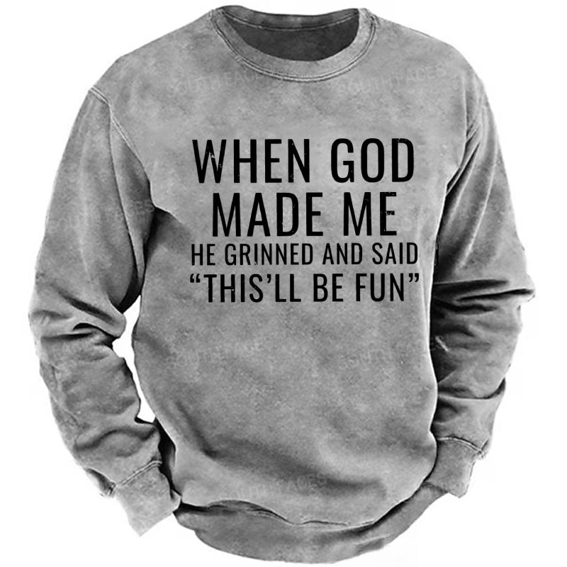 When God Made Me He Grinned And Said "This'll Be Fun" sweatshirts