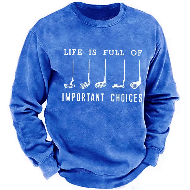 Life Is Full Of Important Choice Golf Player Sweatshirt